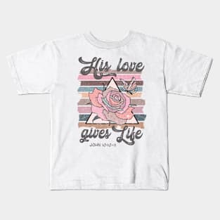 Bible Verse Quote - His Love Gives Life Kids T-Shirt